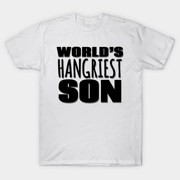 World's Hangriest Son T-Shirt by Mookle